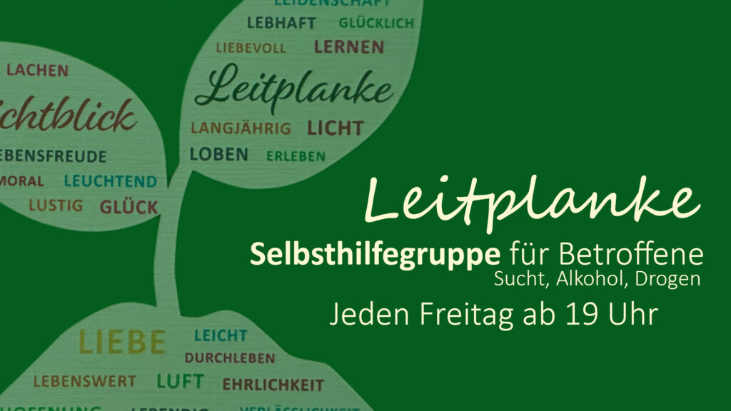 Leitplanke, Selbsthilfegruppe für Betroffene (Sucht, Alkohol, Drogen).
Jeden Freitag ab 19 Uhr